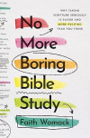 No More Boring Bible Study - Why Taking Scripture Seriously Is Easier and More Exciting Than You Think